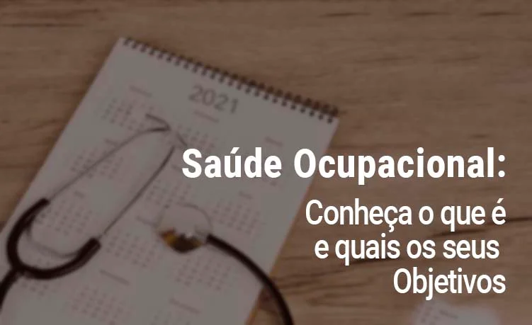 Saúde Ocupacional: Conheça o que é e quais os seus Objetivos